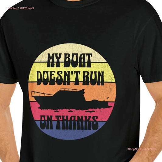 My Boat Doesn't Run on Thanks T-Shirt